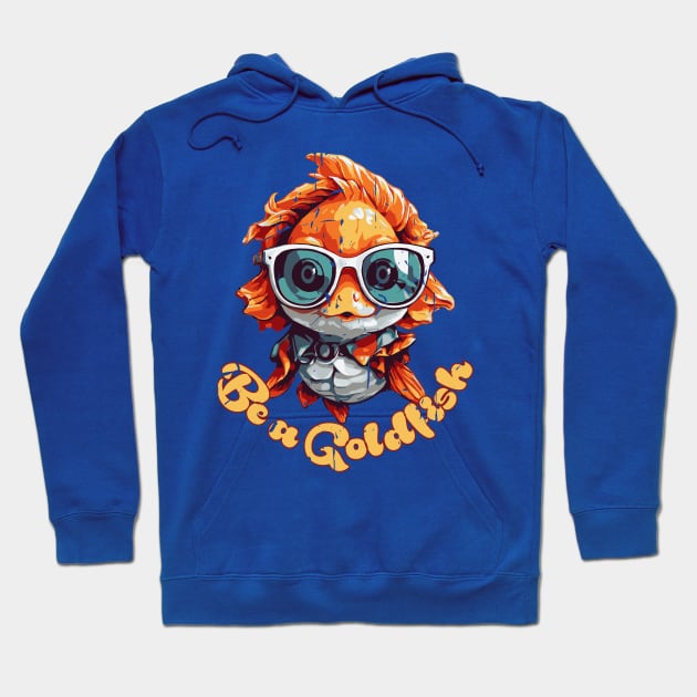 Be a Goldfish Hoodie by Surrealcoin777